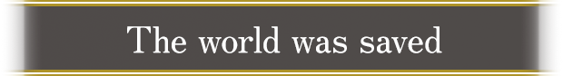 The world was saved