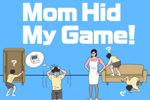 Mom Hid My Game!