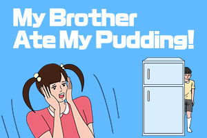 My Brother Ate My Pudding!
