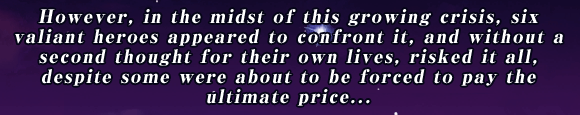 However, in the midst of this growing crisis, six valiant heroes appeared to confront it, and without a second thought for their own lives, risked it all, despite some were about to be forced to pay the ultimate price...