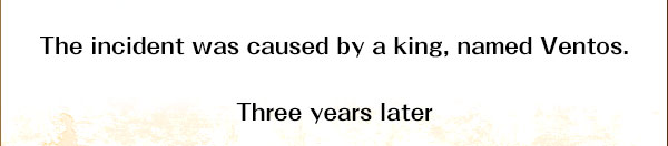 The incident was caused by a king, named Ventos.


Three years later