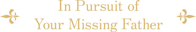 In Pursuit of Your Missing Father