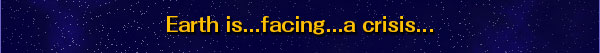 Earth is...facing...a crisis...