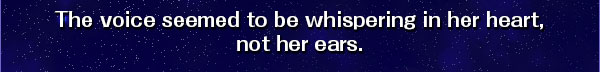 The voice seemed to be whispering in her heart,
not her ears.