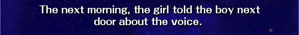 The next morning, the girl told the boy next
door about the voice. 