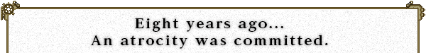 Eight years ago...
An atrocity was committed.