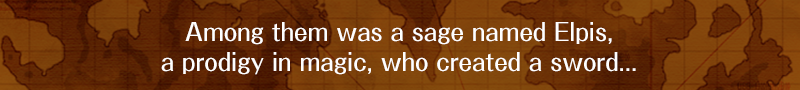 Among them was a sage named Elpis, a prodigy in magic, who created a sword...