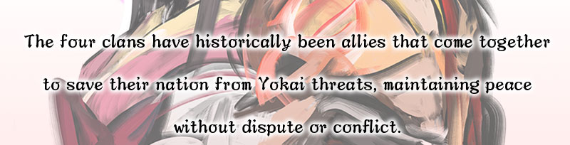 The four clans have historically been allies that come together to save their nation from Yokai threats, maintaining peace without dispute or conflict.